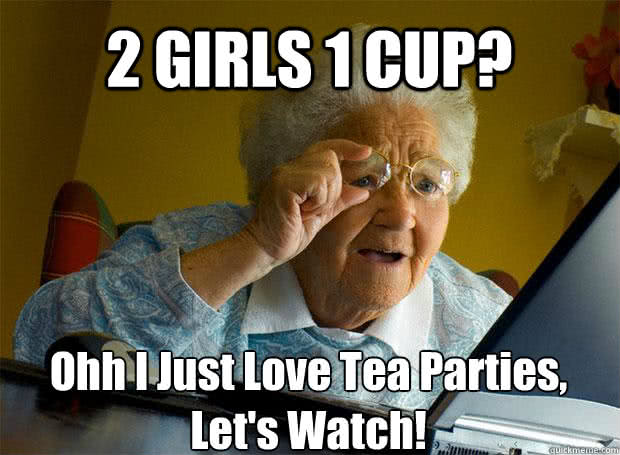 2 girls 1 cup grandma meme